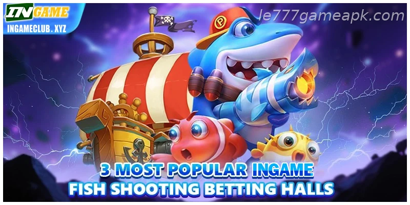 3 most popular IE777 online Fishing betting halls