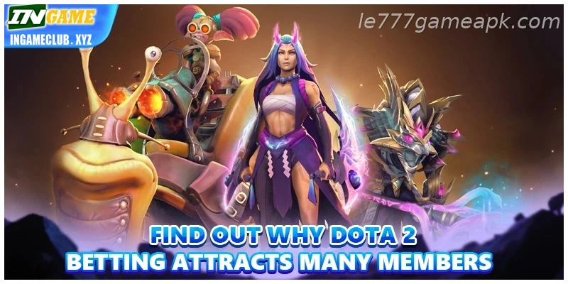 Find out why Updated dota 2 Betting attracts many Indian registered users