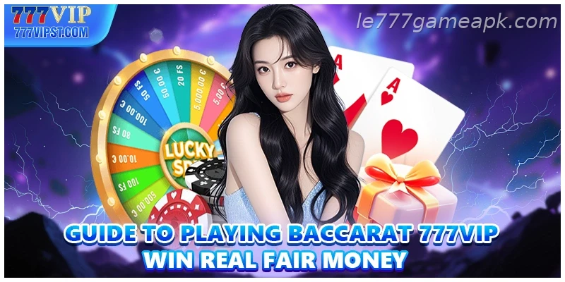 Guide To Playing Baccarat IE777 Win Real Fair Money