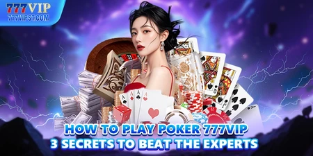 How To Play Poker IE777 3 Secrets To Beat The Experts