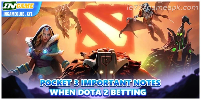 For Indian users, pocket 3 essential notes when Updated dota 2 Betting