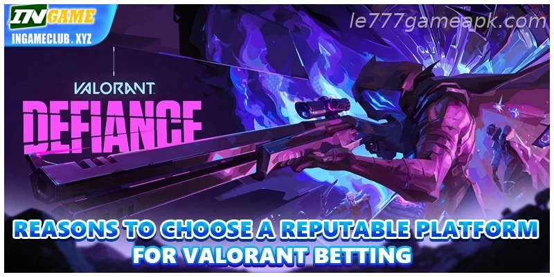 In practical terms, reasons to choose a reputable platform for Updated valorant Betting